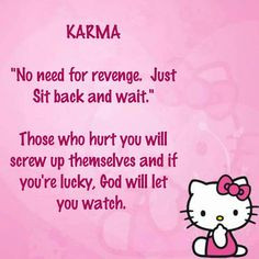 Karma, is my friend. More