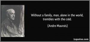 Without a family, man, alone in the world, trembles with the cold ...