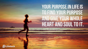 Your-purpose-in-life-is-to-find-your-purpose-and-give-your-whole-heart ...