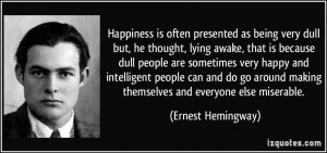 Happiness is often presented as being very dull but, he thought, lying ...