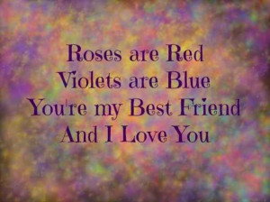 my best friend... thank you and I love you!: Roses Are Red, Friendship ...