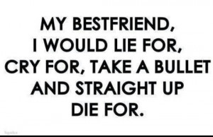 Quotes About Lying Friends My best friend, i would lie