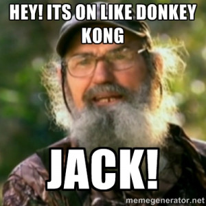 Duck Dynasty - Uncle Si - Hey! its on like donkey kong jack!