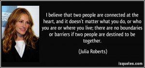 believe that two people are connected at the heart, and it doesn't ...