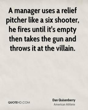Dan Quisenberry - A manager uses a relief pitcher like a six shooter ...