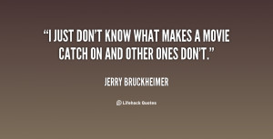 quote-Jerry-Bruckheimer-i-just-dont-know-what-makes-a-109292_2.png