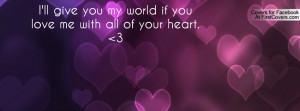 ll give you my world if you love me with all of your heart. 3 ...