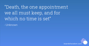 Death, the one appointment we all must keep, and for which no time is ...