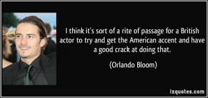 ... American accent and have a good crack at doing that. - Orlando Bloom