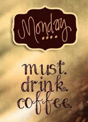 Monday must drink coffee