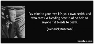 Pay mind to your own life, your own health, and wholeness. A bleeding ...