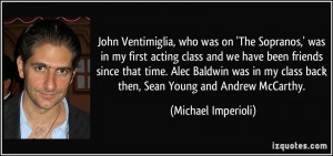 John Ventimiglia, who was on 'The Sopranos,' was in my first acting ...