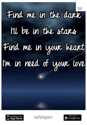 Find me in the dark I'll be in the stars Find me in your heart I'm in ...