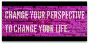 Change your perspective to change your life
