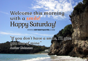Saturday Good Morning sayings, Welcome this morning with a smile!