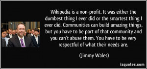 Wikipedia is a non-profit. It was either the dumbest thing I ever did ...