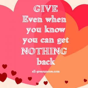 GIVE Even when you know you can get NOTHING back – Join Me On ...