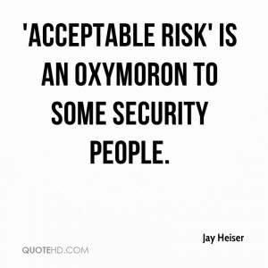 Acceptable risk' is an oxymoron to some security people.