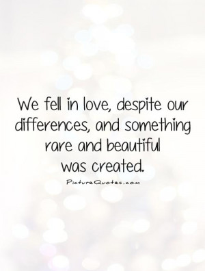 We fell in love, despite our differences, and something rare and ...