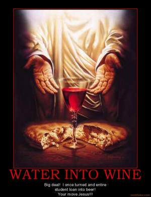 water-into-wine-jesus-water-wine-demotivational-poster-1268198494.jpg