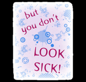 An Invisible Illness? But You Look So Good!