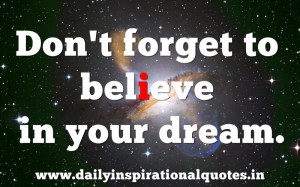 Don’t Forget to Believe In Your Dream ~ Inspirational Quote