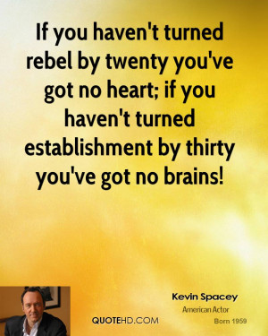 kevin-spacey-kevin-spacey-if-you-havent-turned-rebel-by-twenty-youve ...