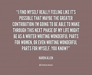 quote-Karen-Allen-i-find-myself-really-feeling-like-its-114432.png