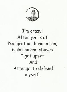 ... , isolation & abuses, I get upset & attempt to defend myself