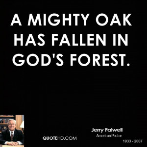 mighty oak has fallen in God's forest.