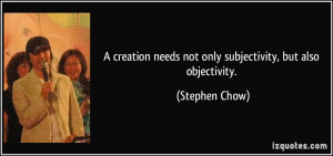 creation needs not only subjectivity, but also objectivity ...