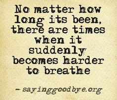 ... my breath & my heart shatters all over again. I miss you...I love you