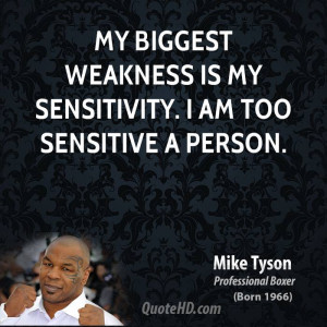 ... -tyson-my-biggest-weakness-is-my-sensitivity-i-am-too-sensitive.jpg