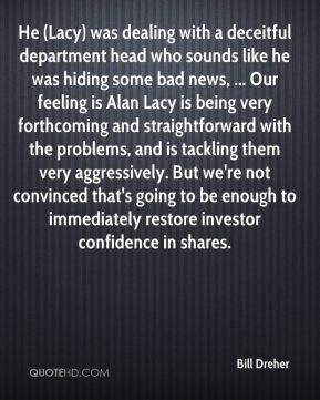 Bill Dreher - He (Lacy) was dealing with a deceitful department head ...