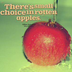 Quotes Picture: there's small choice in rotten apples