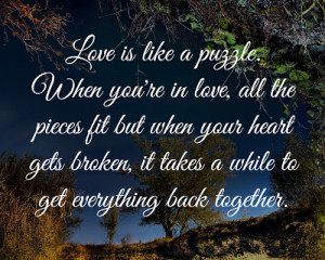Love is like a puzzle. When you're in love, all the pieces fit but ...