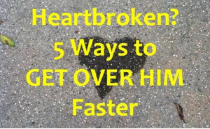 Heartbroken. 5 Ways to GET OVER HIM Faster
