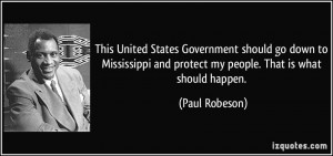 ... and protect my people. That is what should happen. - Paul Robeson