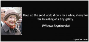 Keep up the good work, if only for a while, if only for the twinkling ...