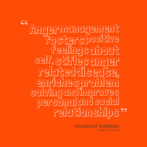 Quotes Picture: anger management fosters positive feelings about self ...