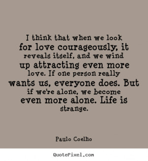 Paulo Coelho Quotes Love: Love Quotes I Think That When We Look For ...