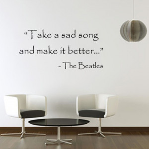take a sad song and make it better the beatles picture quote