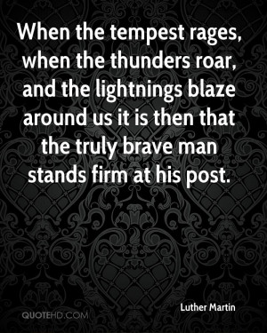 When the tempest rages, when the thunders roar, and the lightnings ...