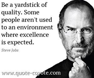 ... quality. Some people aren't used to an environment where excellence is