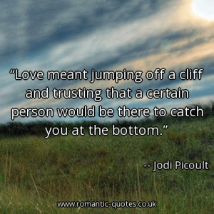 love-meant-jumping-off-a-cliff-and-trusting-that-a-certain-person ...