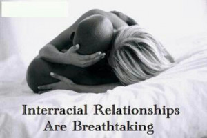 Interracial relationships are breathtaking.