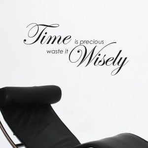 TIME-IS-PRECIOUS-WASTE-IT-WISELY-words-wall-Quotes-Wall-Sticker-Decals ...