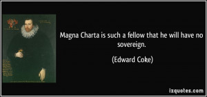 Magna Charta is such a fellow that he will have no sovereign. - Edward ...