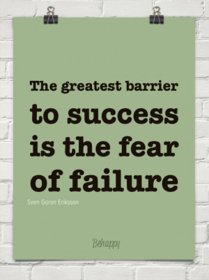 the greatest barrier to success is the fear of failure