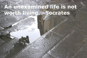 An unexamined life is not worth living Socrates